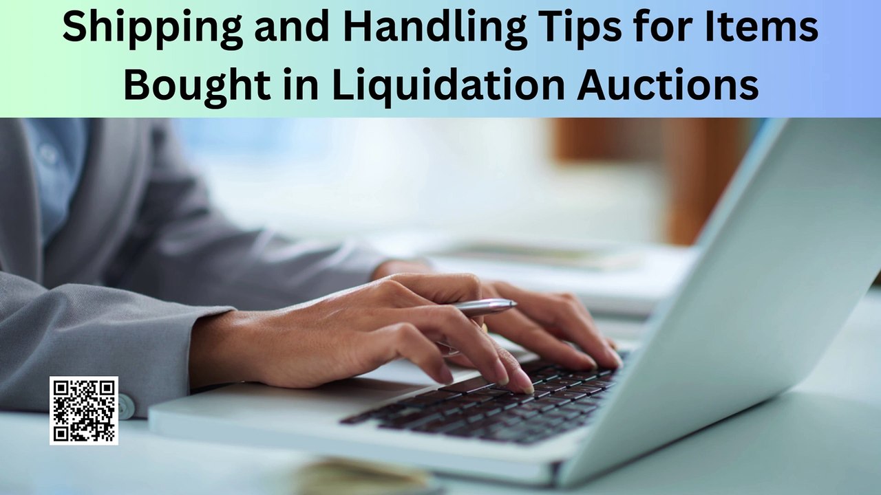 Shipping and Handling Tips for Items Bought in Liquidation Auction