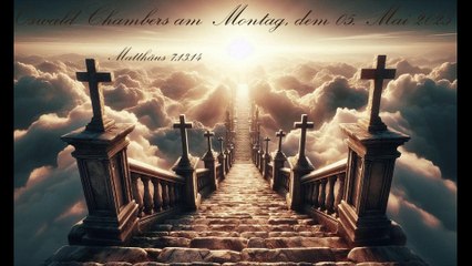 Oswald Chambers am Montag, dem 05. Mai 2025, zu Matthäus 7,13.14