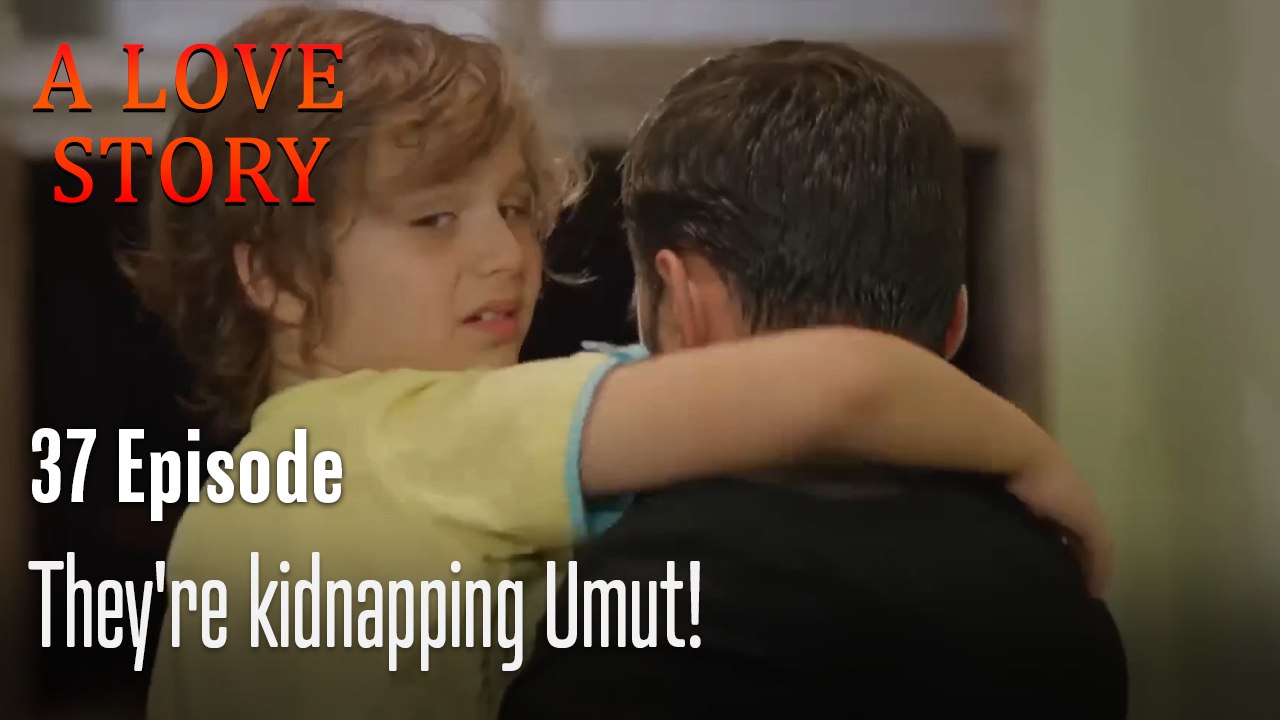 They're kidnapping Umut!-A Love Story Episode 37