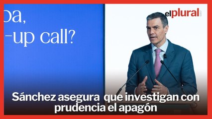 Sánchez asegura que investigan con prudencia el apagón: "Queremos llegar hasta el final"