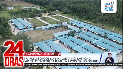 5 Kapuso school na sinalanta ng Bagyong Carina at Enteng sa Rizal, inaayos na ng GMAKF | 24 Oras