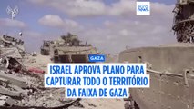 Israel aprova plano para capturar todo o território da Faixa de Gaza