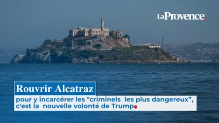 Rouvrir Alcatraz pour y incarcérer les "criminels  les plus dangereux", c'est la  nouvelle volonté de Trump