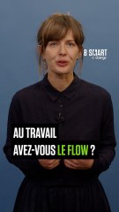 AU BOULOT ! - Au boulot, avez-vous le flow ?