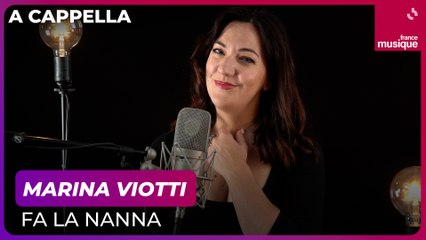 Marina Viotti, A Cappella : “Fa la nanna” - Culture prime