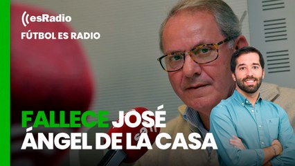 Fútbol es Radio: Fallece José Ángel de la Casa