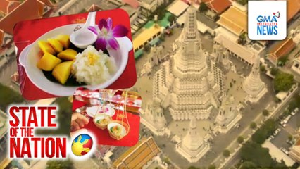 State of the Nation: (Part 2) World-class food trip sa Thailand; Atbp.