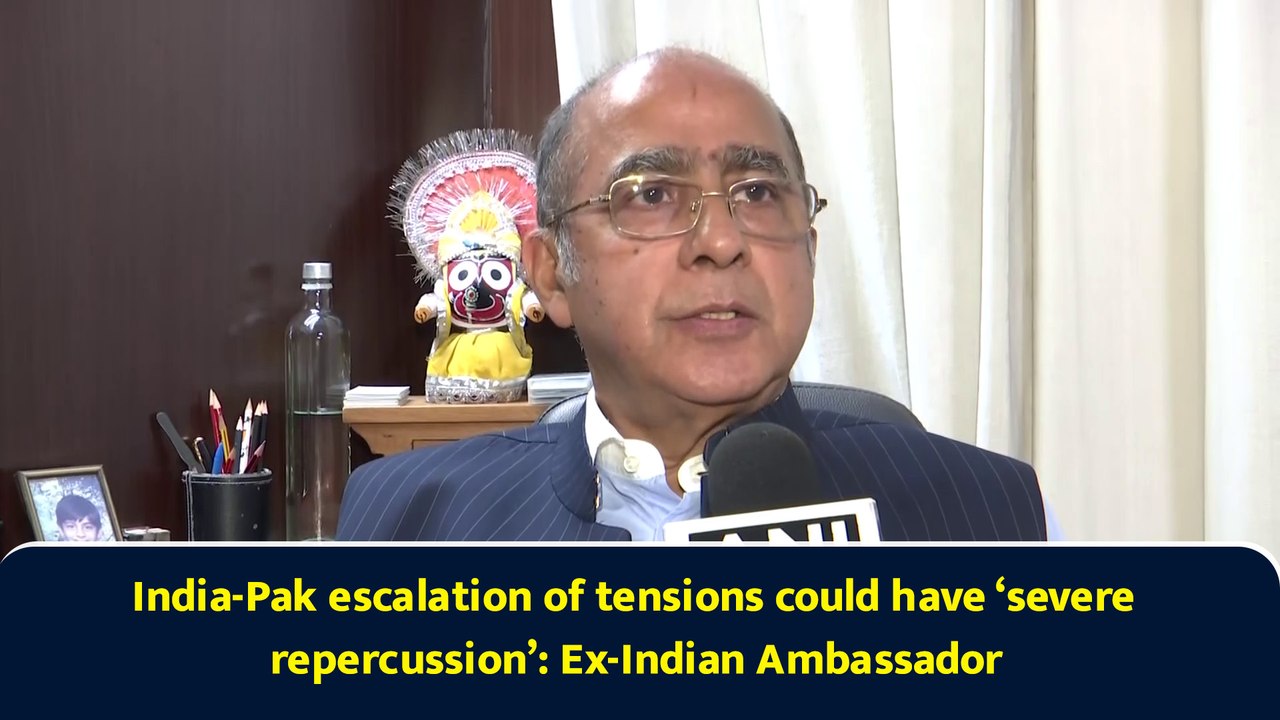 India-Pak escalation of tensions could have ‘severe repercussion’: Ex-Indian Ambassador