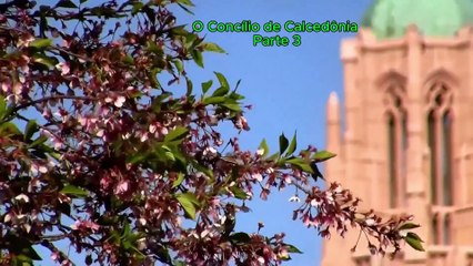 Os Concílios da Igreja Cristã 6º parte - O Concílio da Calcedônia  (Council of Chalcedon) parte 3