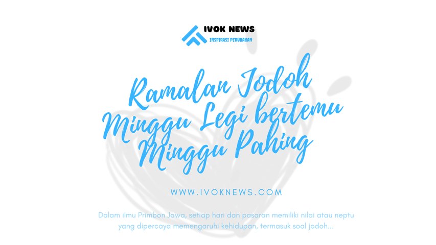 Weton Minggu Legi Bertemu Minggu Pahing Menurut Primbon Jodoh Jawa