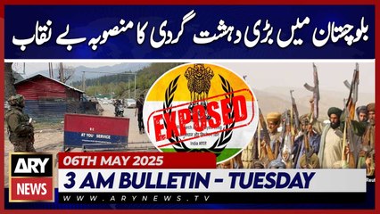 Major terror plot exposed in Balochistan  | ARY News 3 AM Bulletin | 6th May 2025