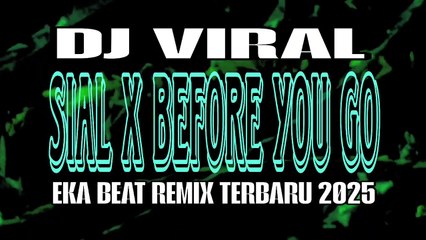 DJ VIRAL SIAL X BEFORE YOU GO🌴EKA BEAT REMIX TERBARU 2025
