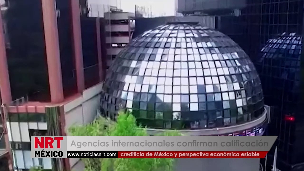 Agencias internacionales confirman calificación crediticia de México y mantienen perspectiva económica estable