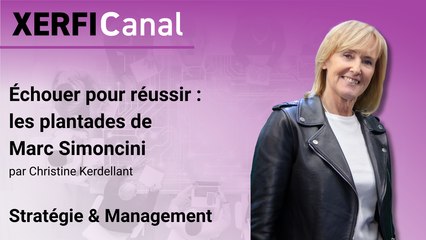 Echouer pour réussir : les plantades de Marc Simoncini [Christine Kerdellant]