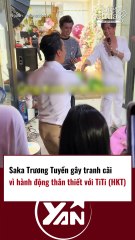Saka Trương Tuyền gây tranh cãi khi có hành động thân mật với TiTi HKT