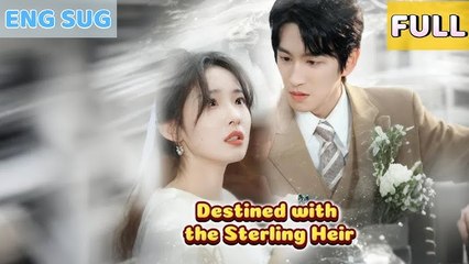 Destined with the Sterling Heir Full Chinese Drama - DramaFren