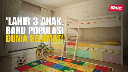 'Lahir 3 anak, baru populasi dunia selamat'
