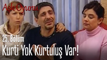 Kurti yok Kurtuluş var! - Aşk Oyunu 25. Bölüm