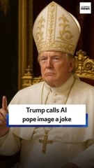 Trump calls AI pope image a joke