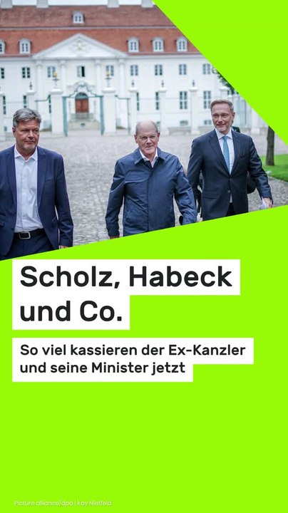 Copy of Scholz, Habeck und Co.: So viel kassieren der Ex-Kanzler und seine Minister jetzt