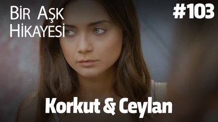 Baştan Sona Korkut & Ceylan #103