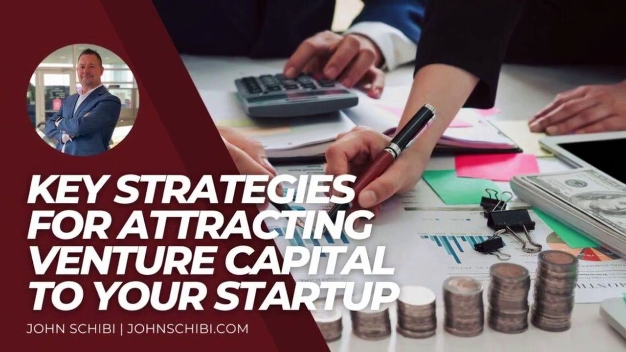 John Schibi Gives Key Strategies for Attracting Venture Capital to Your Startup