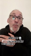 Après tout chacun ses goûts 💀