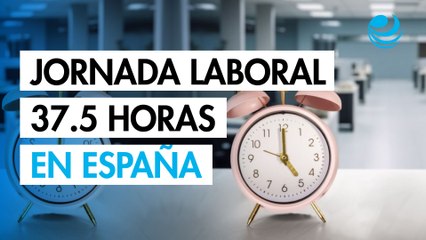España aprueba la reducción de la jornada laboral a 37.5 horas