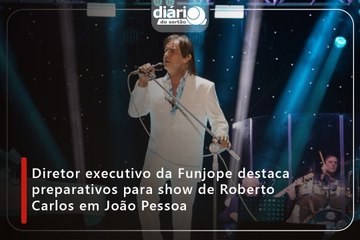Diretor executivo da Funjope destaca preparativos para show de Roberto Carlos em João Pessoa