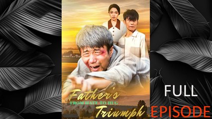 From Hate To Hug: Fathers Triumph Full Episode