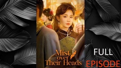 Mist Over Their Heads Full Episode