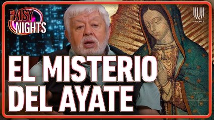 ¿Misterio en el ayate?Jaime Maussan sintió miedo al investigar la imagen de la Virgen de Guadalupe