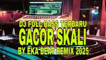 DJ FULL BASS GACOR SKALI🌴BY EKA BEAT REMIX 2025