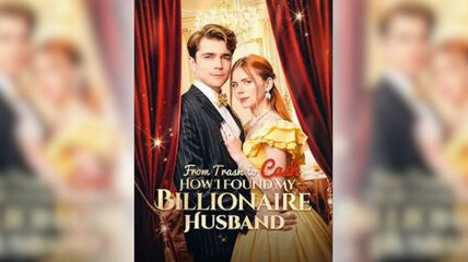 From Trash to Cash How I Found My Billionaire Husband - Full Movie