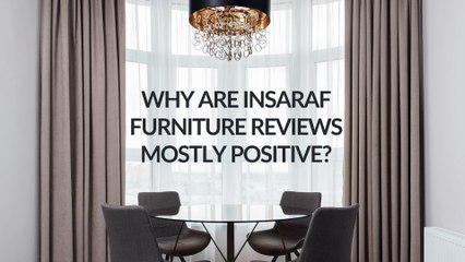 Why Are Insaraf Furniture Reviews Mostly Positive