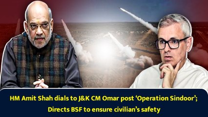 HM Amit Shah dials to J&K CM Omar post ‘Operation Sindoor’; Directs BSF to ensure civilian’s safety