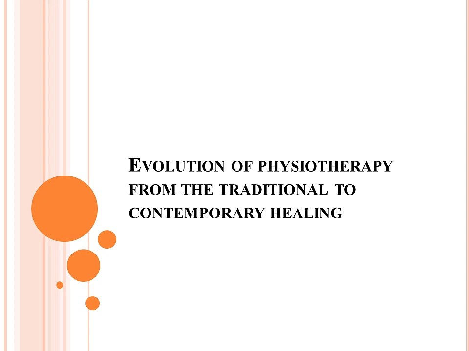 Evolution of physiotherapy from the traditional to contemporary healing