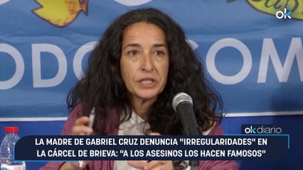 La madre de Gabriel Cruz denuncia "irregularidades" en la cárcel de Brieva- "A los asesinos los hacen famosos"