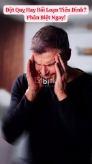 Đột Quỵ Hay Rối Loạn Tiền Đình? Phân Biệt Ngay