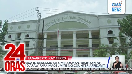 Mga inireklamo sa Ombudsman kaugnay ng pagkakaaresto kay FPRRD, binigyan ng 10 araw para magsumite ng counter-affidavit | 24 Oras