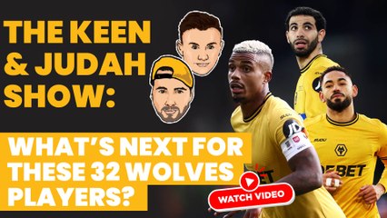 The Keen & Judah Show: Which of these forwards will leave Wolves next season?