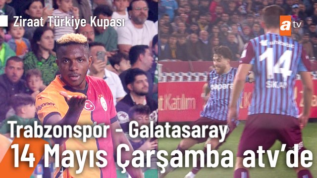Trabzonspor - Galatasaray Ziraat Türkiye Kupası Maçı 14 Mayıs Çarşamba atv'de! ⚽