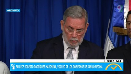 Fallece Roberto Rodríguez Marchena, vocero de los gobiernos de Danilo Medina | El Despertador