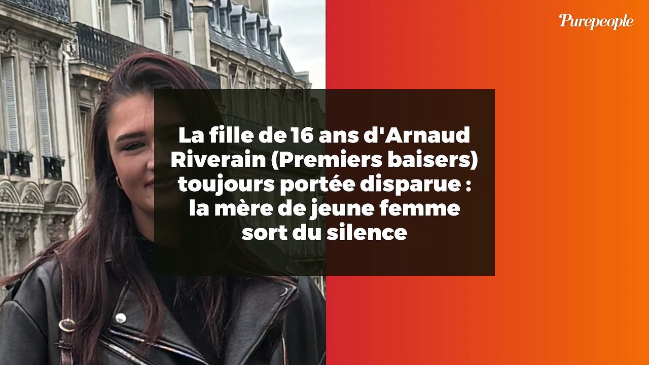 La fille de 16 ans d'Arnaud Riverain (Premiers baisers) toujours portée disparue : la mère de jeune femme sort du silence