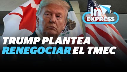 Trump plantea renegociar el TMEC; critica incumplimiento de México y Canadá | Reporte Indigo
