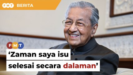 Isu selesai secara dalaman pada zaman saya, kata Dr M