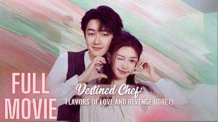 Destined Chef - Flavors Of Love And Revenge Full Movie