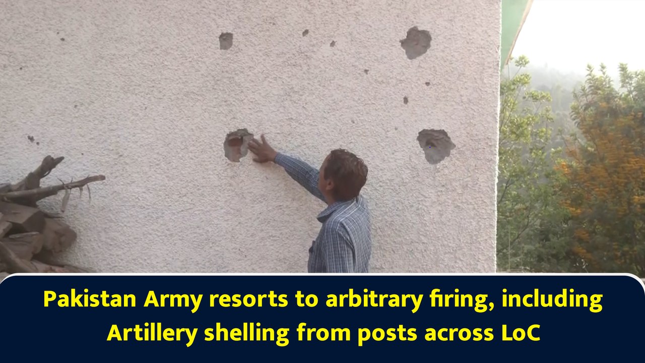 Pakistan Army resorts to arbitrary firing, including Artillery shelling from posts across LoC