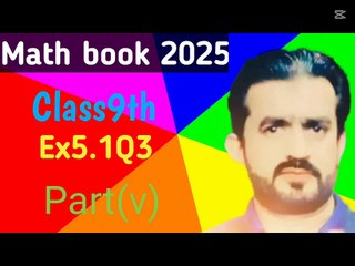 Exno5.1Qno3part(v)new book math class9th 2025