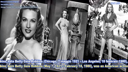 Gale Robbins -Attrice Chicago, 7 maggio 1921 – Los Angeles, 18 febbraio 1980) 59anni